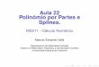 Aula 22 Polinômio por Partes e Splines. - Instituto de ...valle/Teaching/2015/MS211/Aula22.pdf · I S3 é um polinômio de grau menor ou igual a 3 em cada um dos subintervalos 