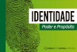 Identidade: Poder e Propósito - ibc.org.bribc.org.br/wp-content/uploads/2017/09/Ebook_Identidade.pdf · usar um determinado tipo de equipamento, etc. Por comodismo e por preferência