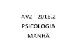 AV2 - 2016.2 PSICOLOGIA MANHÃ · 2016-11-28 · av2 - 2016.2 psicologia manhÃ . 2º semestre - 115.2 turno segunda-feira terÇa- feria quarta - feira quinta - feira sexta- feira