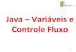 Java$–Variáveis$e$ Controle$Fluxo$ - Jonatas Bastos · Em Java, toda variável tem um tipo que não pode ser mudado, ... Representar números inteiros é fácil, mas como guardar