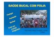 SAÚDE BUCAL COM FOLIA - 189.28.128.100189.28.128.100/dab/docs/eventos/mostra/cc/okana_paula_perdigao_cc.pdf · peripécias: chifradas, marradas, passos de dança. ... comunidade