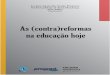 As (contra)reformas na educação hoje - nepegeo.ufsc.brnepegeo.ufsc.br/files/2018/09/Livro-As-contra-reformas.pdf · está o esvaziamento de conteúdos que afasta as camadas populares