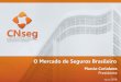 O Mercado de Seguros Brasileiro - cnseg.org.brcnseg.org.br/data/files/BB/06/14/D5/06B15610289FF746F98AA8A8... · Em % de arrecadação - Mercado SUSEP Composição do capital das