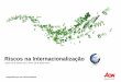 Riscos na Internacionalização - aicep Portugal Global · • Como gerir o risco das operações internacionais e estar ... Cadeias de abastecimento Políticas Risco Estratégia