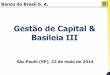 Gestão de Capital & Basileia III - bb.com.br · 13 Basileia III – Capital, RWA e Índices de Capital Fonte: Nota Explicativa 29f – 1T14 Patrimônio de Referência 118.234,4 112.293,3
