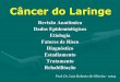 Câncer do Laringe - cirurgiacp.ufc.br Roberto/cancer de... · •Pacientes com Papiloma de Laringe