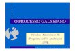 O PROCESSO GAUSSIANO - ee.ufpe.br · O PROCESSO GAUSSIANO 1 - Introdução 2 - Vetores Randômicos Gaussianos 3 - O Processo Randômico Gaussiano 4 - Formas de Onda de Faixa Estreita