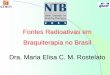 Fontes Radioativas em Braquiterapia no Brasil Dra. Maria ... · Irídio-192 para HDR Projeto AIEA Developing and Applying Radioactive Sources for Cancer Treatment BRA/4/057 Orçamento