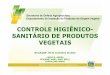 CONTROLE HIGIÊNICO- SANITÁRIO DE PRODUTOS VEGETAIS · • tomate • trigo • uva . Investigação Procedimentos de verificação de não conformidades detectadas no monitoramento