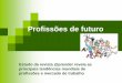 Profissões de futuro - joinville.udesc.br · Biotecnologia Administração ... jornal A Folha de São Paulo - Gilson Schwartz, o mercado de trabalho, no sentido convencional da expressão,