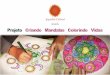 Projeto Criando Mandalas Colorindo Vidas - Quero Incentivarqueroincentivar.com.br/.../uploads/...Criando-Mandalas-Colorindo-Vidas.pdf · O projeto Criando Mandalas Colorindo Vidas