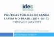 POLÍTICAS PÚBLICAS DE BANDA LARGA NO BRASIL (2014 … · Senado Federal, 24/05/17 POLÍTICAS PÚBLICAS DE BANDA LARGA NO BRASIL (2014-2017): CRÍTICAS E IMPASSES Rafael A. F. Zanatta,