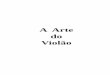 A Arte do violãoaadv.alotspace.com/artedoviolao.pdf · A Arte do Violão pág 5 PROGRAMA I – O LEGADO DE TARREGA : Diz a lenda que Hermes inventou o primeiro instrumento de cordas