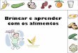 Brincar e aprender com os alimentos - apn.org.pt · A Associação Portuguesa dos Nutricionistas, criou este conjunto de jogos didácticos, destinado a crianças, porque considera