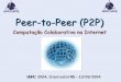 GPRT/UFPE Peer-to-Peer (P2P) - inf.ufpr.br · P2P vs. Redes de Cobertura (Overlay) zOverlay – Rede virtual: rede em cima de outra rede (IP) – Os enlaces são conexões entre nós