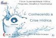 Conhecendo a Crise Hídrica - gr.unicamp.br · - um meio ambiente onde o conhecimento sobre os recursos hídricos são fundamentais para praticamente todos os empreendimentos humanos”,