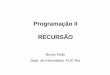 Programação II RECURSÃO - bfeijo/prog2/ProgII_Recursao_Parte1_e_Parte2.pdf · simples, como uma espécie de retoque final (pois o maior trabalho já foi feito pela hipótese indutiva,