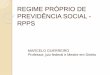REGIME PRÓPRIO DE PREVIDÊNCIA SOCIAL - RPPS · públicos; e) militares da União (Lei 6880/80). MARCELO GUERREIRO - RPPS 30. REGIME PRÓPRIO DE PREVIDÊNCIA SOCIAL - RPPS 31- CUSTEIO:
