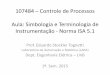 Simbologia e Terminologia de Instrumentação da Norma ISA 5 · 107484 – Controle de Processos Aula: Simbologia e Terminologia de Instrumentação - Norma ISA 5.1 Prof. Eduardo