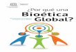 ¿Por qué una bioética global? Vigésimo aniversario del ...eduteka.icesi.edu.co/gp/upload/BIOETICA GLOBAL UNESCO.pdf · Publicado en 2015 por la Organización de las Naciones Unidas