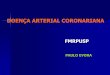 DOENÇA ARTERIAL CORONARIANA - rca.fmrp.usp.brrca.fmrp.usp.br/wp-content/uploads/sites/176/2017/06/Coronariopatia.pdf · Doença coronariana triarterial, particular/ com disfunção