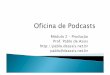 Módulo 2 – Produção Prof. Pablo de Assis ...pablo.deassis.net.br/podpress_trac/web/1120/0/OficinaPodcast2.pdf · Nome/Identidade para o Podcast Tema Principal e possibilidades
