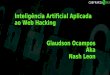 Inteligência Artificial Aplicada ao Web Hacking Glaudson ... · Agenda • Quem sou eu • O que é Inteligência Artificial • Uso de IA em Segurança da Informação • Web Hacking