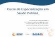 Curso de Especialização em Saúde Públicarededeescolas.ensp.fiocruz.br/sites/default/files/esp-ba_1.pdf · Processos de Trabalho, Construção dos Sujeitos e Ética (Metodologia