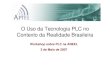 O Uso da Tecnologia PLC no Contexto da Realidade Brasileira - APTEL - PEDRO JATOBÁ (2).pdf · O Uso da Tecnologia PLC no Contexto da Realidade Brasileira Workshop sobre PLC na ANEEL