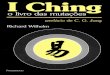 I CHING O LIVRO DAS MUTAÇÕES · I CHING O LIVRO DAS MUTAÇÕES Tradução do chinês para o alemão, introdução e comentários RICHARD WILHELM Prefácio C. G. Jung