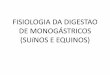 FISIOLOGIA DA DIGESTAO DE MONOGÁSTRICOS (SUíNOS E …professor.pucgoias.edu.br/SiteDocente/admin/arquivosUpload/4383... · 1) Qual é a função do sistema digestório? 2) O que