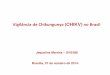 Vigilância de Chikungunya(CHIKV) no Brasilportalms.saude.gov.br/images/pdf/2014/outubro/10/... · Vigilância de Chikungunya(CHIKV) no Brasil Jaqueline Martins – SVS/MS. Reunião