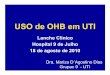 OHB em UTI - Infonovaadmin.infonova.com.br/UserFiles/centrodeestudosh9j.org.br/file/Aulas... · 1 ATA 760 mHg 2 ATA 1520 mHg 3 ATA 2280 mHg 20 vol% 6 vol% O2dissolvido no plas ma