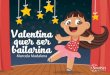 Valentina quer ser bailarina - Sinopsys Editora · Andava pela casa na ponta dos pés, rodopiando em passos de balé... E, assim, ela dançava em todas as peças da casa