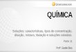 QUÍMICA - qcon-assets-production.s3. · PDF file QUÍMICA Profa.Giselle Blois Soluções: características, tipos de concentração, diluição, mistura, titulação e soluções
