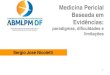 Medicina Pericial Baseada em Evidênciaspericiamedicadf.com.br/palestras/abmplm/mbe_brasilia.pdf · científicos, a existência ou não de certos acontecimentos, capazes de interferir