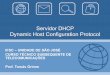 Servidor DHCP Dynamic Host Configuration Protocol · DHCP • Numa rede de Arquitetura TCP/IP, todo computador tem que possuir um endereço IP distinto. O DHCP - Dynamic Host Configuration