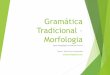 Gramática Tradicional – Morfologia – Morfologia_aula 2... · 3.2) Artigos Palavra que se antepõe aos substantivos para determinar ou não os seres Indica, ao mesmo tempo, gênero