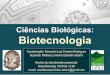 Ciências Biológicas: Biotecnologiacaxias.ufrj.br/biotecnologia/images/Documentos/... · O que é Biotecnologia ? De acordo com a ONU, “Biotecnologia significa, qualquer aplicação