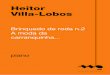 Heitor Villa-Lobos - Musica Brasilis · 2015-06-09 · Heitor Villa-Lobos Brinquedo de roda n.2 A moda da carranquinha... piano (piano) 2 p. ISBN: 978-85-67245-47-8 Produção de