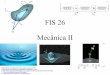 FIS 26 Mecânica II · 1 – Hibbeler, R.C., Mecânica para Engenheiros, Vols 1 e 2, Pearson Education, 12ª.ed. Revisão de Mecânica I Referenciais não inerciais O movimento mais