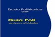 Guia Poli - USP...Poli Racing, Keep Flying, Poli Baja, 110 Programas de extensão Poli Recicla, Poli Cidadã, 111 Endereço dos prédios da Poli/USP, 112 Índice, 114 Sumário Como