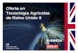 Oferta en Tecnologia Agricolas de Reino Unido II...• PepsiCo, McCain y RAGT (agricultura de precisión), y • DSM, Cobb-Europa y Zoetis (zootecnia). 9 Centros para la Innovación