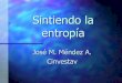 José M. Méndez A. Cinvestavjmendez/JMMA/Entropia.pdf · Entropía Clausius enunció en 1854 la 2a Ley de la Termodinámica para procesos reversibles e irreversibles. En 1862 le
