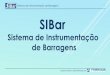 Sistema de Instrumentação de Barragens SIBar · Sistema de Instrumentação de Barragens Desenvolvido e administrado por 5 Principais Características Técnicas: 1. O SIBar é um
