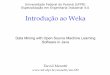 Introdução ao Weka David Menotti - · PDF file 2019-05-18 · 3 Introdução 3 • Weka é uma coleção de algoritmos de aprendizado de máquina para tarefas de mineração de dados