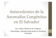 Antecedentes de la Anomalías Congénitas en El Salvador...Hipospadia Gastrosquisis Hidrocefalia congénita Comunicación interventricular … Ano imperforado Fuente: Resultados del