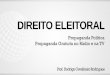 DIREITO ELEITORAL - Amazon Web Services · 2018-01-29 · candidatos em âmbito regional, inclusive no horário eleitoral gratuito, a imagem e a voz de candidato ou militante de partido