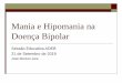 Mania e Hipomania na Doença Bipolar · Mania e Hipomania na Doença Bipolar Sessão Educativa ADEB 21 de Setembro de 2019 José Manuel Jara