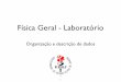 Física Geral - Laboratóriodfnae.fis.uerj.br/twiki/pub/DFNAE/FisicaGeralAntonio/Slides-Fisica... · Física Geral - Aula 1 Organizando um conjunto de dados: Classes e Histogramas